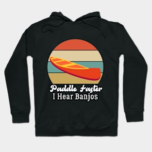 Paddle Faster, I Hear Banjos | Funny Camping, Kayak Hoodie